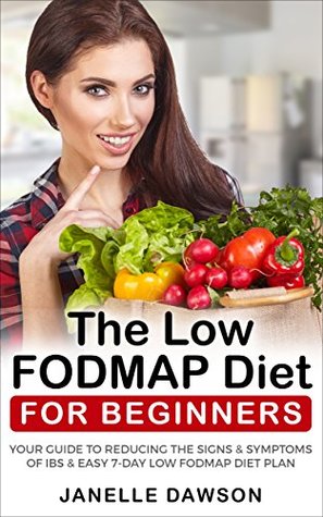 [f8187] %F.u.l.l.^ !D.o.w.n.l.o.a.d% The Low FODMAP Diet For Beginners: Your Guide To Reducing The Signs & Symptoms Of IBS & Easy 7-Day Low FODMAP Diet Plan (Low fodmap cookbook, digestive disorders, healthy, diet plan, IBS) - Janelle Dawson !P.D.F~