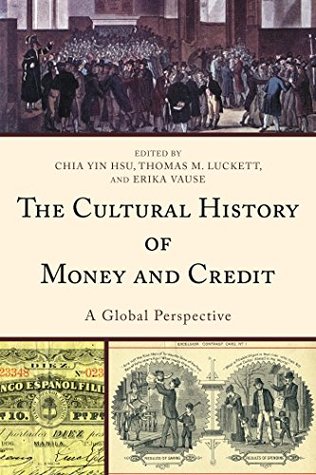 [d8549] ^Download! The Cultural History of Money and Credit: A Global Perspective - Chia Yin Hsu %PDF%