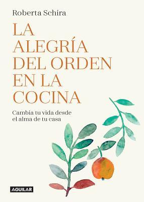 [c4a37] ~Full* @Download^ La Alegraa del Orden En La Cocina / The Joy of Tidying Up the Kitchen.: Cambia Tu Vida Desde El Alma de Tu Casa / Change Your Life Starting in the Heart of the Home - Schira ^ePub!