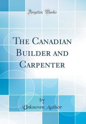 [3f1ad] *Full@ @Download@ The Canadian Builder and Carpenter (Classic Reprint) - The Canadian Builder and Carpenter ^ePub*