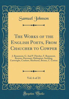 [b9206] @Read* The Works of the English Poets, from Chaucher to Cowper, Vol. 6 of 21: J. Beaumont, G. and P. Fletcher, F. Beaumont, Browne, Davenant, Habington, Suckling, Cartwright, Crashaw, Sherburne, Brome, C. Cotton (Classic Reprint) - Samuel Johnson #PDF!