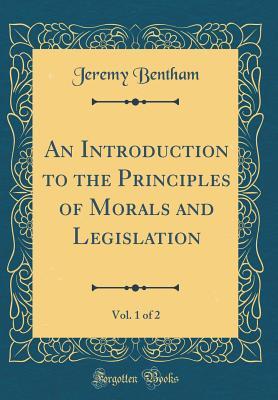 [eebcf] !F.u.l.l.@ ~D.o.w.n.l.o.a.d% An Introduction to the Principles of Morals and Legislation, Vol. 1 of 2 (Classic Reprint) - Jeremy Bentham ^ePub*