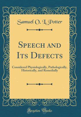 [57b5b] ^F.u.l.l.~ !D.o.w.n.l.o.a.d! Speech and Its Defects: Considered Physiologically, Pathologically, Historically, and Remedially (Classic Reprint) - Samuel O L Potter ~e.P.u.b^