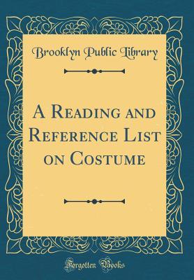 92243] ~D.o.w.n.l.o.a.d^ A Reading and Reference List on Costume (Classic Reprint) - Brooklyn Public Library #PDF!