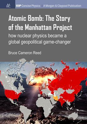 [cad51] ^F.u.l.l.~ ~D.o.w.n.l.o.a.d^ Atomic Bomb: The Story of the Manhattan Project: How Nuclear Physics Became a Global Geopolitical Game-Changer - Bruce Cameron Reed ^PDF@