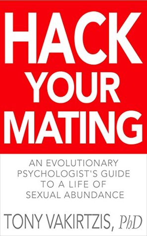 [20502] *F.u.l.l.! #D.o.w.n.l.o.a.d# Hack your mating: An evolutionary psychologist's guide to a life of sexual abundance - Tony Vakirtzis !e.P.u.b#