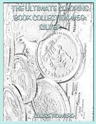 0b278] %D.o.w.n.l.o.a.d* The Ultimate Coloring Book Collection #59: Silver - Louise Howard !e.P.u.b~