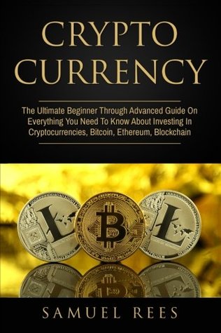 [70663] *R.e.a.d~ Cryptocurrency: The Ultimate Beginner Through Advanced Guide On Everything You Need To Know About Investing In Cryptocurrencies, Bitcoin, Ethereum, Blockchain (Volume 1) - Samuel Rees *e.P.u.b~