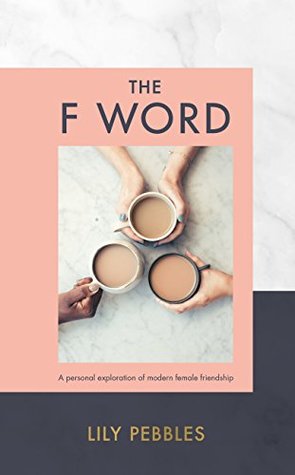 [9d4ab] !Download@ The F Word: A personal exploration of modern female friendship - Lily Pebbles @e.P.u.b@