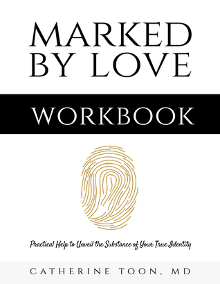 [5bd96] #Read! @Online^ Marked by Love Workbook: Practical Help to Unveil the Substance of Your True Identity - Catherine Toon %PDF^