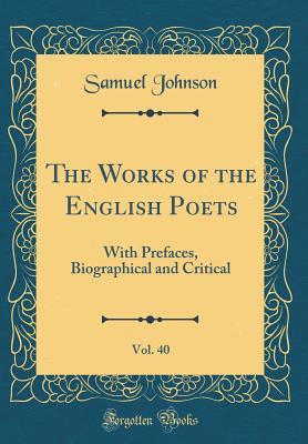 [2e913] ~Download# The Works of the English Poets, Vol. 40: With Prefaces, Biographical and Critical (Classic Reprint) - Samuel Johnson !e.P.u.b%