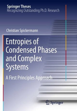 [46303] ^R.e.a.d# Entropies of Condensed Phases and Complex Systems: A First Principles Approach - Christian Spickermann *PDF!