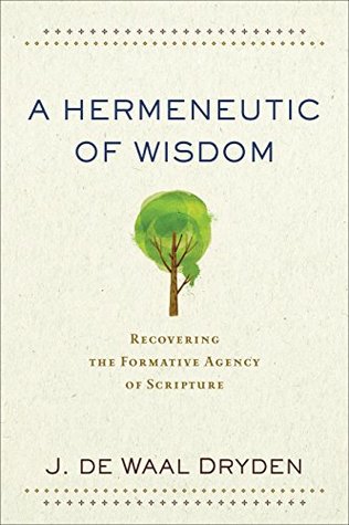 [1b33a] ~R.e.a.d^ A Hermeneutic of Wisdom: Recovering the Formative Agency of Scripture - J de Waal Dryden #ePub*