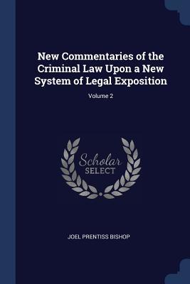 [0a06c] !Read* ^Online^ New Commentaries of the Criminal Law Upon a New System of Legal Exposition; Volume 2 - Joel Prentiss Bishop ^P.D.F!