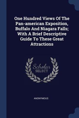 515bb] %D.o.w.n.l.o.a.d% One Hundred Views of the Pan-American Exposition, Buffalo and Niagara Falls; With a Brief Descriptive Guide to These Great Attractions - Anonymous ~e.P.u.b@