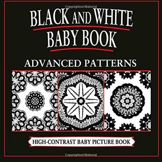 9657e] !D.o.w.n.l.o.a.d~ Black and White Baby Book: Advanced Patterns: High-Contrast, Black & White Baby Books (Volume 5) - Black And White Baby Books ~PDF%