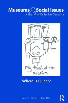 [43581] #Full^ ^Download@ Where Is Queer?: Museums & Social Issues 3:1 Thematic Issue - John Fraser *ePub%