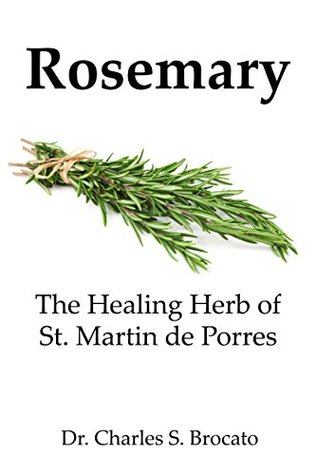 [49e9c] @Read% %Online@ Rosemary: The Healing Herb of St. Martin de Porres - Charles S. Brocato ^P.D.F#