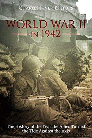 [e3f18] @Read@ World War II in 1942: The History of the Year the Allies Turned the Tide Against the Axis - Charles River Editors @PDF@