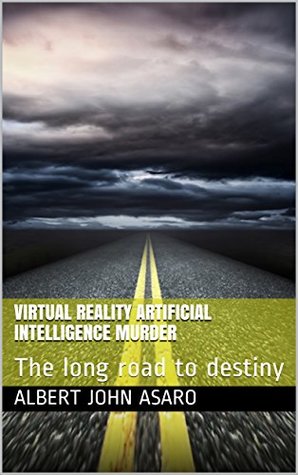 [fa323] ~F.u.l.l.* @D.o.w.n.l.o.a.d@ Virtual Reality Artificial Intelligence Murder: The long road to destiny - Albert John Asaro %PDF!