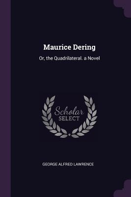 [bbad2] ~Read! Maurice Dering: Or, the Quadrilateral. a Novel - George A. Lawrence *PDF^