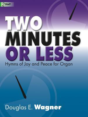 [cf2b1] *Download% Two Minutes or Less: Hymns of Joy and Peace for Organ - Douglas E. Wagner #PDF#