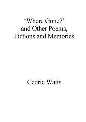 08ff6] *D.o.w.n.l.o.a.d^ 'Where Gone?' and Other Poems, Fictions and Memories - Cedric Watts ~ePub@