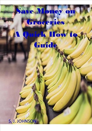 [fc3c2] ~Read# Save Money on Groceries: A Quick How To Guide - Sandra Johnson !ePub^