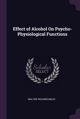 [bc424] @R.e.a.d! Effect of Alcohol on Psycho-Physiological Functions - Walter R Miles ^e.P.u.b!