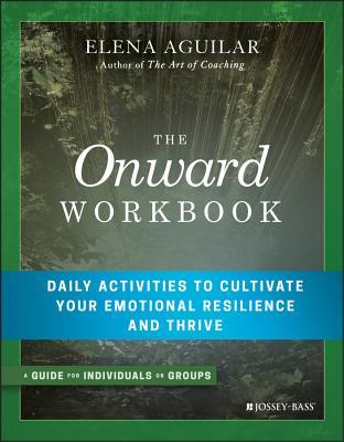 [a7ad9] !F.u.l.l.~ #D.o.w.n.l.o.a.d# The Onward Workbook: Daily Activities to Cultivate Your Emotional Resilience and Thrive - Elena Aguilar *PDF#