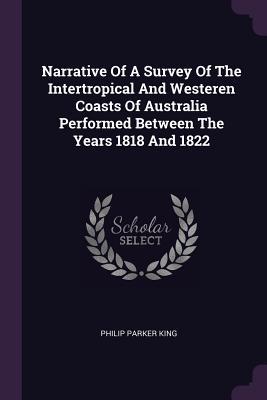 005d3] @D.o.w.n.l.o.a.d@ Narrative of a Survey of the Intertropical and Westeren Coasts of Australia Performed Between the Years 1818 and 1822 - Philip Parker King #e.P.u.b*