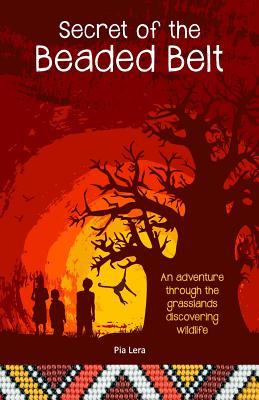 [bc47d] !Read* Secret of the Beaded Belt: An adventure through the grasslands discovering wildlife - Mrs Pia Lera ^P.D.F@