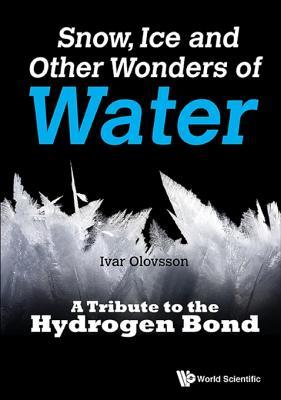 [a0105] ~R.e.a.d^ !O.n.l.i.n.e# Snow, Ice and Other Wonders of Water: A Tribute to the Hydrogen Bond - Ivar Olovsson *e.P.u.b@