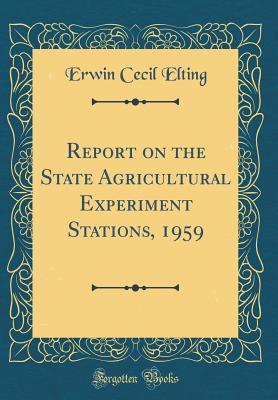 [f1176] !F.u.l.l.% !D.o.w.n.l.o.a.d^ Report on the State Agricultural Experiment Stations, 1959 (Classic Reprint) - Erwin Cecil Elting ~P.D.F#