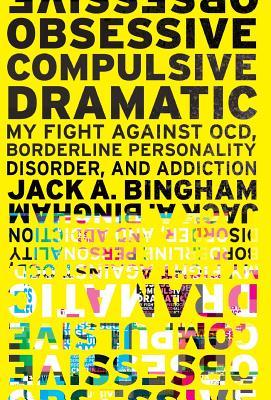 [5abca] %F.u.l.l.% !D.o.w.n.l.o.a.d^ Obsessive-Compulsive Dramatic: My Fight Against Ocd, Borderline Personality Disorder, and Addiction - Jack a Bingham ^e.P.u.b*