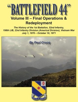 [0d3c5] #Download~ Battlefield 44: Volume III - Final Operations & Redeployment: The History of the 1st Battalion, 52nd Infantry, 198th Lib, 23rd Infantry Division (Americal Division), Vietnam War - Paul Crucq ^P.D.F^