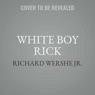 [d8966] ~Read^ *Online~ White Boy Rick: My Years as a Teenage Drug Informant for the FBI - Richard Wershe, Jr. %e.P.u.b#