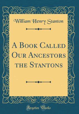 [8bdfb] %Download@ A Book Called Our Ancestors the Stantons (Classic Reprint) - William Henry Stanton !P.D.F%