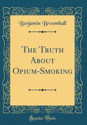 [044d0] !Download@ The Truth about Opium-Smoking (Classic Reprint) - Benjamin Broomhall ~e.P.u.b!