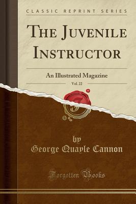 [d9de9] ^Full! ~Download% The Juvenile Instructor, Vol. 22: An Illustrated Magazine (Classic Reprint) - George Q. Cannon ^e.P.u.b!