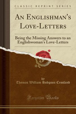 [690b5] #Download% An Englishman's Love-Letters: Being the Missing Answers to an Englishwoman's Love-Letters (Classic Reprint) - Thomas William Hodgson Crosland ^ePub@