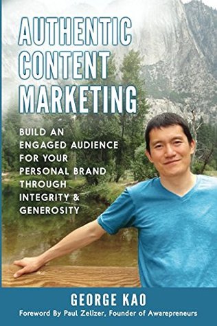 [ae193] %Read@ ~Online% Authentic Content Marketing: Build an Engaged Audience for Your Personal Brand Through Integrity & Generosity - George Kao *PDF@