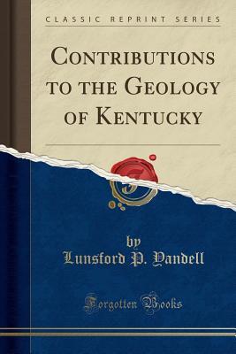 [1e953] !Read^ Contributions to the Geology of Kentucky (Classic Reprint) - Lunsford P Yandell @PDF%