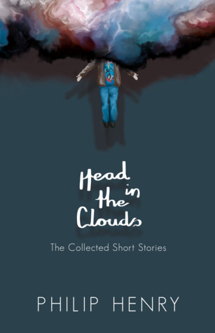 [68a17] @F.u.l.l.! %D.o.w.n.l.o.a.d! Head in the Clouds: The Collected Short Stories - Philip Henry @e.P.u.b!