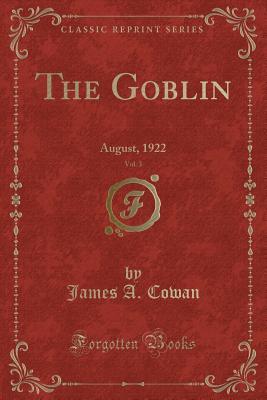 5b8c1] #D.o.w.n.l.o.a.d^ The Goblin, Vol. 3: August, 1922 (Classic Reprint) - James A. Cowan ^ePub%