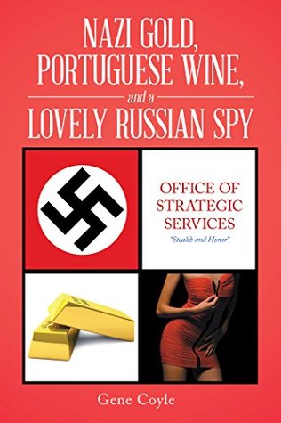 [e4eb1] ~Download~ Nazi Gold, Portuguese Wine, and a Lovely Russian Spy - Gene Coyle @P.D.F#