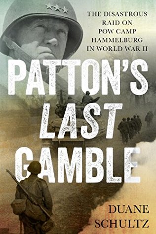 [d6a40] ~Download% Patton's Last Gamble: The Disastrous Raid on POW Camp Hammelburg in World War II - Duane P. Schultz *PDF@