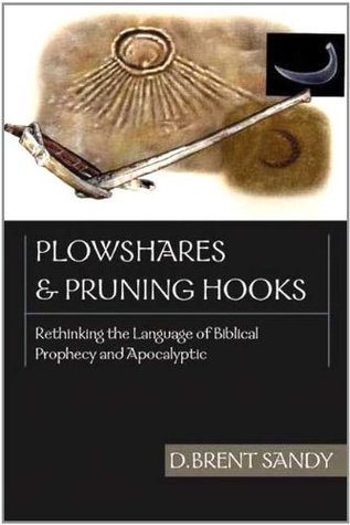 [c2b97] *Download# Plowshares and pruning hooks: Rethinking the Language of Biblical Prophecy and Apocalyptic - D. Brent Sandy ^e.P.u.b~