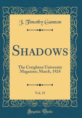 [91c53] %Read~ #Online# Shadows, Vol. 15: The Creighton University Magazine; March, 1924 (Classic Reprint) - J Timothy Gannon !ePub%