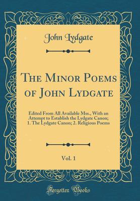 fcad5] @D.o.w.n.l.o.a.d@ The Minor Poems of John Lydgate, Vol. 1: Edited from All Available Mss., with an Attempt to Establish the Lydgate Canon; 1. the Lydgate Canon; 2. Religious Poems (Classic Reprint) - John Lydgate #PDF@